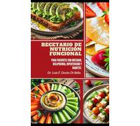 RECETARIO DE NUTRICION FUNCIONAL: PARA PACIENTES CON OBESIDAD, DISLIPIDEMIA, HIPERTENSION Y DIABETES