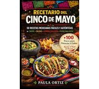 Recetario Del Cinco De Mayo: 50 Recetas Mexicanas Fáciles y Auténticas - Tacos • Salsas • Comida Callejera • Platillos para Fiesta (Fiesta Kitchen Series)