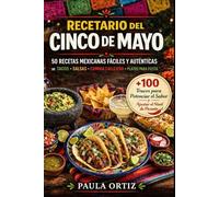 Recetario Del Cinco De Mayo: 50 Recetas Mexicanas Fáciles y Auténticas - Tacos • Salsas • Comida Callejera • Platillos para Fiesta (Fiesta Kitchen Series)