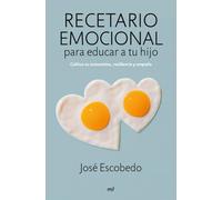 Recetario emocional para educar a tu hijo: Cultiva su autoestima, resiliencia y empatía (Fuera de Colección)