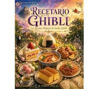 Recetario Ghibli: Las Recetas Mágicas: 30 Recetas Inspiradas en sus películas + Fundamentos de Cocina Japonesa