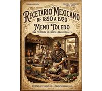 Recetario Mexicano de 1890 a 1920: Menu Toledo, una coleccoón de recetas tradicionales