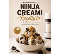 RECETARIO NINJA CREAMI ALTO EN PROTEÍNAS: 30 recetas de helados y yogures helados irresistiblemente cremosos | High Protein | Postres saludables, fáciles y bajos en azúcar