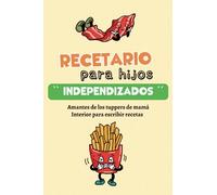 RECETARIO PARA HIJOS ''INDEPENDIZADOS'': Regalo Original para que adolescentes y jóvenes apunten recetas, ideas y platos para cocinar / INTERIOR PARA RELLENAR