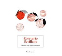 Recetario sevillano - La visión de un inepto en la cocina (Resplandores)