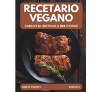 Recetario Vegano: Carnes Vegetales Nutritivas y Deliciosas Sustitutos de Carne Caseros | Cocina Vegana Saludable | Platos 100% Vegetales (COCINA VEGETARIANA VEGANA)