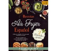 Recetas Air Fryer Español Vol.2: Cookbook de recetas saludables para comer sano, en familia y preparar recetas fáciles y sin aceite. Incluye 30 recetas más y recetario en blanco