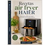 Recetas air fryer HAIER: Cocina fácil y sabor que inspira con recetas prácticas para cada día.