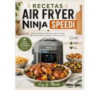 RECETAS AIR FRYER NINJA SPEEDI: Platos Simples y Sabrosos para Cocinar de Forma Más Saludable Todos los Días.