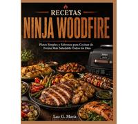 RECETAS AIR FRYER NINJA WOODFIRE: Platos Simples y Sabrosos para Cocinar de Forma Más Saludable Todos los Días.