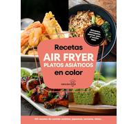 Recetas air fryer platos asiáticos en color: Libro de recetas air fryer español con 100 recetas de comida asiática: japonesa, coreana, china, vietnamita...