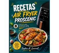 Recetas air fryer Proscenic: Cocina fácil y sabor que inspira con recetas prácticas para cada día.