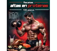 Recetas altas en proteínas: Platos sencillos, variados y económicos para ganar peso, dedicados a los amantes del culturismo, el fitness y el culturismo con opciones vegetarianas.
