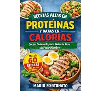 Recetas Altas en Proteínas y Bajas en Calorías: Cocina Saludable para Bajar de Peso, Quemar Grasa y Mantenerte Satisfecho