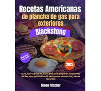 Recetas americanas de plancha de gas para exteriores Blackstone: Guía paso a paso de 2000 días para preparar parrilladas fáciles para principiantes: desayunos, almuerzos y cenas favoritas