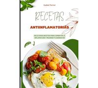RECETAS ANTIINFLAMATORIAS: Deliciosas Recetas para Combatir la Inflamación y Mejorar tu Bienestar
