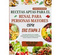 Recetas aptas para renal para personas mayores con ERC en etapa 3: Una guía práctica de comidas deliciosas para mantener la función renal y mejorar el bienestar