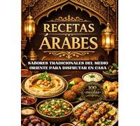 RECETAS ÁRABES: Sabores tradicionales del Medio Oriente para disfrutar en casa. Recetas con imágenes