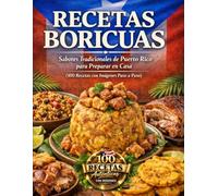 RECETAS BORICUAS: Sabores Tradicionales de Puerto Rico para Preparar en Casa (100 Recetas con Imágenes Paso a Paso)
