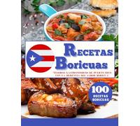 RECETAS BORICUAS: Tesoros Gastronómicos de Puerto Rico con La Herencia del Sabor Boricua (100 RECETAS EN ESPAÑOL)