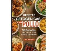 Recetas Cetogénicas con Pollo: 99 Recetas para cocinar pollo al estilo cetogénico