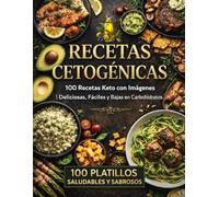 RECETAS CETOGÉNICAS EN ESPAÑOL: Deliciosas, Fáciles y Bajas en Carbohidratos. 100 Recetas Keto con Imágenes