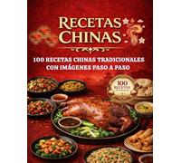 RECETAS CHINAS: 100 Recetas Chinas Tradicionales con Imágenes Paso a Paso
