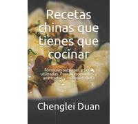 Recetas chinas que tienes que cocinar: Fórmulas sabrosas y poco utilizadas. Para principiantes y avanzados y cualquier dieta