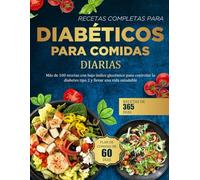 RECETAS COMPLETAS PARA DIABÉTICOS PARA COMIDAS DIARIAS: Más de 100 recetas con bajo índice glucémico para controlar la diabetes tipo 2 y llevar una vida saludable
