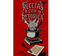 Recetas con retórica | Edición a color: Prosa poética con un toque irónico