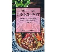 RECETAS CROCK POT 2021: RECETAS SABROSAS PARA PERDER PESO