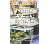 Recetas de carne africanas y orientales: El sabor exótico de la comida sana. Para principiantes y avanzados y cualquier dieta