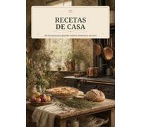 RECETAS DE CASA: Mi recetario para guardar sabores, historias y secretos