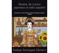 Recetas de cocina japonesa al estilo español: Recetario de cocina tradicional japonesa adaptada al paladar español