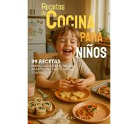 Recetas de Cocina para Niños: 99 recetas para conquistar el paladar infantil con platos sanos y divertidos