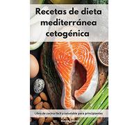 Recetas de dieta mediterránea cetogénica: Libro de cocina fácil y saludable para principiantes. Mediterranean Ketogenic Recipes (Spanish Edition)