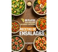 Recetas de Ensaladas: 99 Platos para Ensaladas Deliciosas y Nutritivas