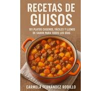 Recetas de Guisos: 101 Platos Caseros, Fáciles y Llenos de Sabor para Todos los Días