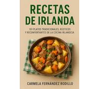 Recetas de Irlanda: 101 Platos Tradicionales, Rústicos y Reconfortantes de la Cocina Irlandesa (Cocina Fácil en Casa)