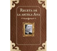 Recetas de la abuela Ana: Nuestra herencia, escrita con amor