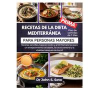 RECETAS DE LA DIETA MEDITERRÁNEA PARA PERSONAS MAYORES: Recetas sencillas, bajas en sodio y antiinflamatorias para un envejecimiento saludable, la ... your body (Cookbooks & Exercise guides))