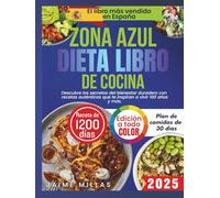 Recetas de las Zonas Azules para una Vida Saludable: Descubre los secretos del bienestar duradero con recetas auténticas que te inspiran a vivir 100 años y más.