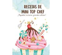 Recetas de Mini Top Chef - Libro de Cocina para Niños: ¡Pequeños cocineros, grandes sabores!