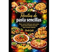 Recetas de pasta sencillas: Platos caseros fáciles para cada ocasión, desde clásicos italianos favoritos hasta versiones modernas.