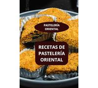 RECETAS DE PASTELERÍA ORIENTAL: PASTELERÍA ORIENTAL - Pastelería oriental moderna - Recetas árabes dulces