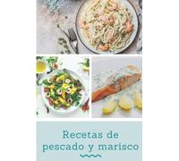 Recetas de pescado y marisco: Un libro de cocina que contiene recetas de platos de pescado y marisco de diferentes países del mundo, y recetas tradicionales que puedes probar en casa.