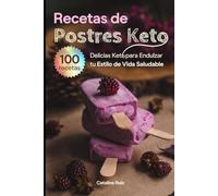 Recetas de Postres Keto: 100 Delicias Keto para Endulzar tu Estilo de Vida Saludable (Comer Bien, Vivir Mejor)
