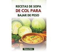 RECETAS DE SOPA DE COL PARA BAJAR DE PESO: Delicias bajas en calorías para aumentar el metabolismo y perder peso