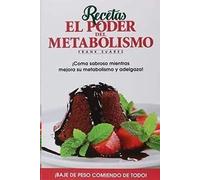 Recetas El Poder del Metabolismo.: ¡Coma sabroso mientras mejora su metabolismo y adelgaza! (AUTOAYUDA Y SALUD)