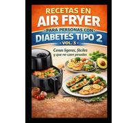 Recetas en Air Fryer para Personas con Diabetes Tipo 2: Cenas ligeras, fáciles y que no caen pesadas